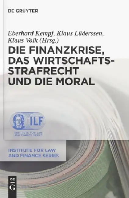 Die Finanzkrise, Das Wirtschaftsstrafrecht Und Die Moral by Klaus Lüderssen, Eberhard Kempf, Klaus Volk