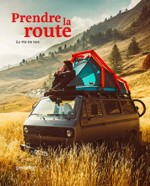 Prendre La Route: La Vie En Van by Gestalten