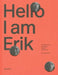 Hello, I Am Erik: Erik Spiekermann: Typographer, Designer, Entrepreneur by J. Erler