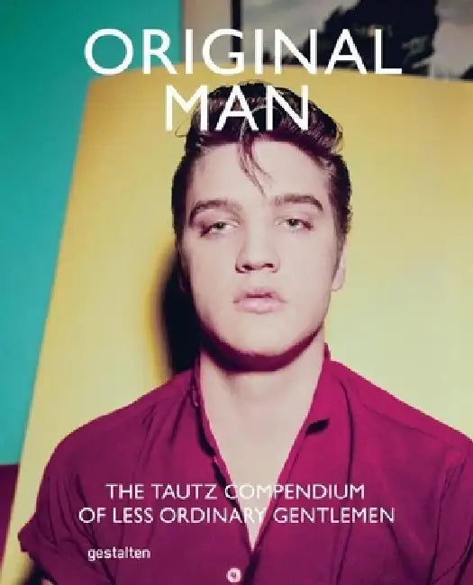Original Man: The Tautz Compendium of Less Ordinary Gentlemen by Patrick Grant