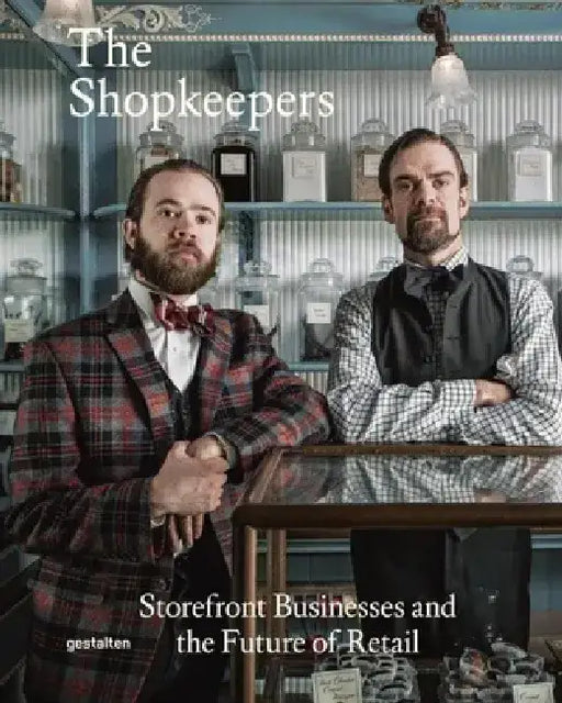 The Shopkeepers: Storefront Businesses and the Future of Retail by Robert Klanten