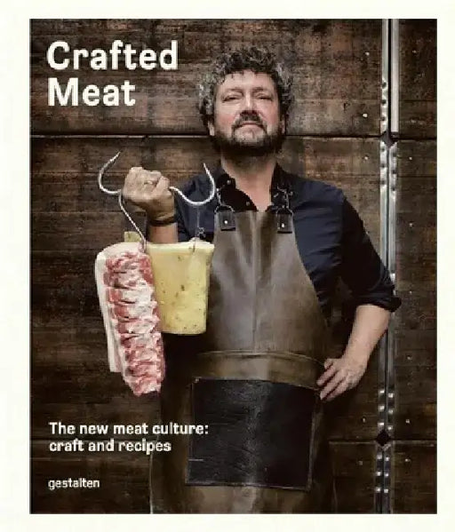 Crafted Meat: The New Meat Culture: Craft and Recipes by Hendrik Haase