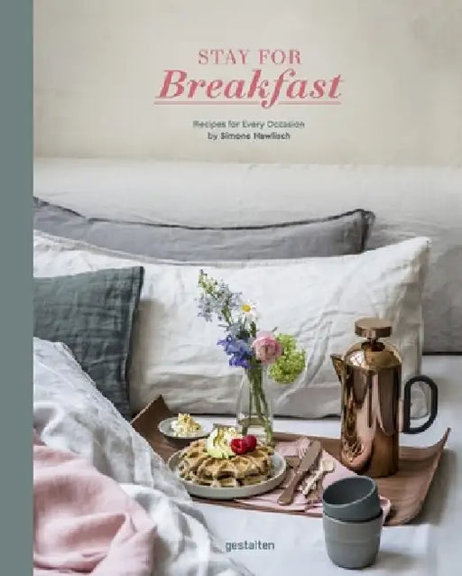 Stay for Breakfast!: Recipes for Every Occasion by Simone Hawlisch