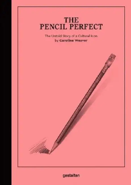 The Pencil Perfect: The Untold Story of a Cultural Icon by Caroline Weaver