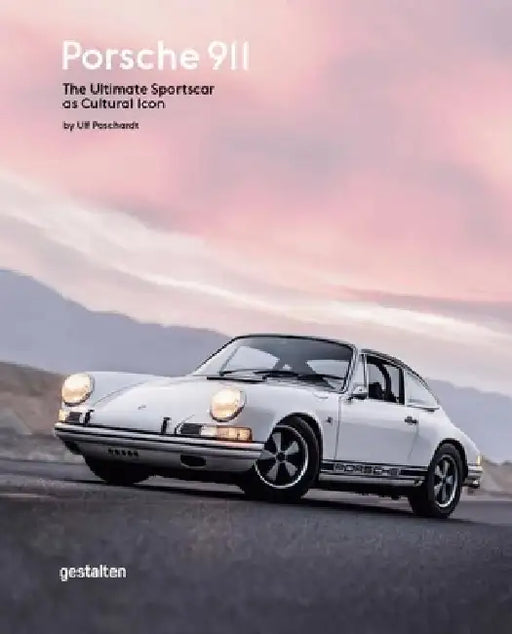 Porsche 911: The Ultimate Sportscar as Cultural Icon by Ulf Poschardt