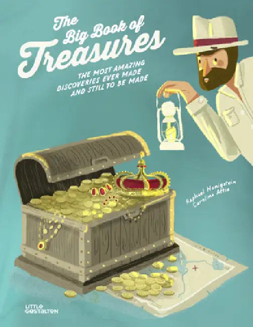 The Big Book of Treasures: The Most Amazing Discoveries Ever Made and Still to Be Made by Raphael Honigstein, Caroline Attia