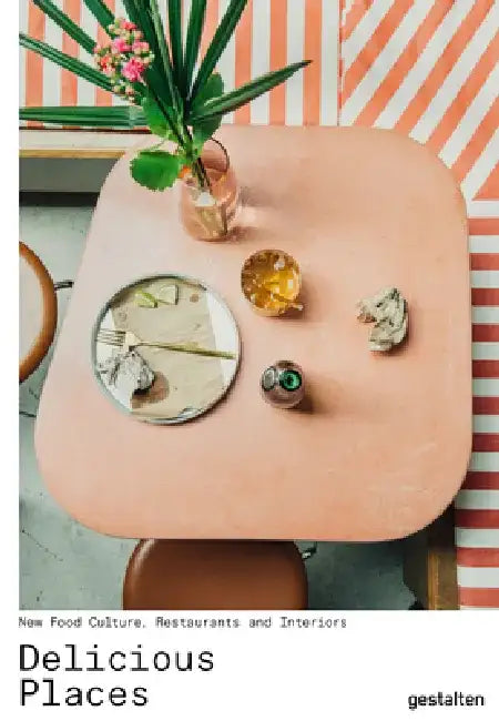 Delicious Places: New Food Culture, Restaurants and Interiors by Gestalten