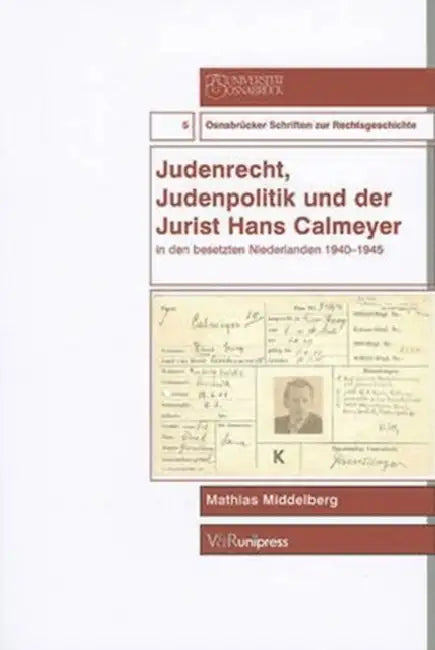 Judenrecht, Judenpolitik Und der Jurist Hans Calmeyer: In Den Besetzten Niederlanden 1940-1945 by Mathias Middelberg