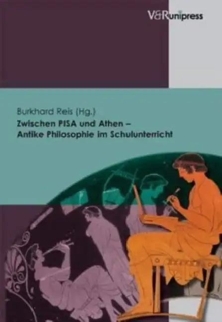 Zwischen Pisa Und Athen - Antike Philosophie Im Schulunterricht by Burkhard Reis