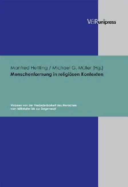 Menschenformung in Religiosen Kontexten: Visionen Von Der Veranderbarkeit Des Menschen Vom Mittelalter Bis Zur Gegenwart by Manfred Hettling