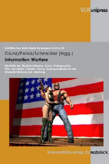 Information Warfare: Die Rolle Der Medien (Literatur, Kunst, Photographie, Film, Fernsehen, Theater, Presse, Korrespondenz) Bei Der Kriegsdarstellung by Claudia Glunz