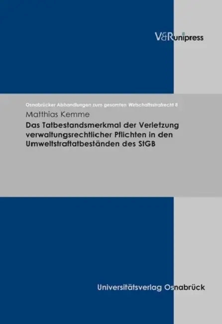 Das Tatbestandsmerkmal Der Verletzung Verwaltungsrechtlicher Pflichten in Den Umweltstraftatbestanden Des StGB by Matthias Kemme, Roland Schmitz