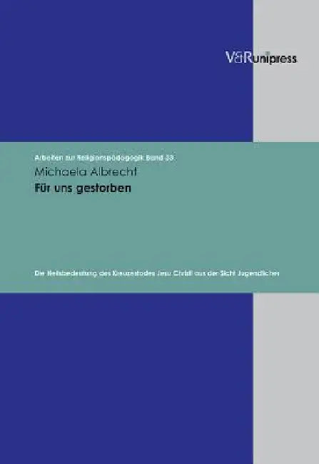 Fur Uns Gestorben: Die Heilsbedeutung Des Kreuzestodes Jesu Christi Aus Der Sicht Jugendlicher by Michaela Albrecht