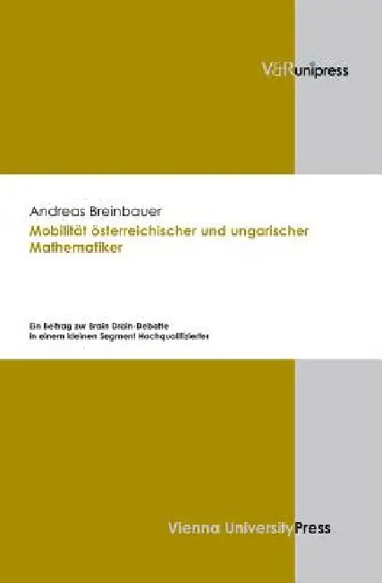 Mobilitat Osterreichischer Und Ungarischer Mathematiker: Ein Beitrag Zur Brain Drain-Debatte in Einem Kleinen Segment Hochqualifizierter by Andreas Breinbauer