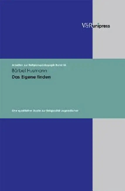 Das Eigene Finden: Eine Qualitative Studie Zur Religiositat Jugendlicher by Barbel Husmann