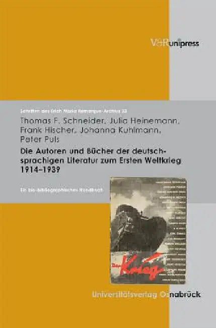 Die Autoren Und Bucher Der Deutschsprachigen Literatur Zum 1. Weltkrieg 1914-1939: Ein Bio-Bibliographisches Handbuch by Thomas F. Schneider