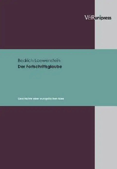 Der Fortschrittsglaube: Geschichte Einer Europaischen Idee by Bedrich Loewenstein