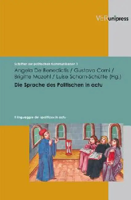 Die Sprache Des Politischen in Actu: Zum Verhaltnis Von Politischem Handeln Und Politischer Sprache Von Der Antike Bis Ins 20. Jahrhundert by Angela De Benedictis, Gustavo Corni, Brigitte Mazohl