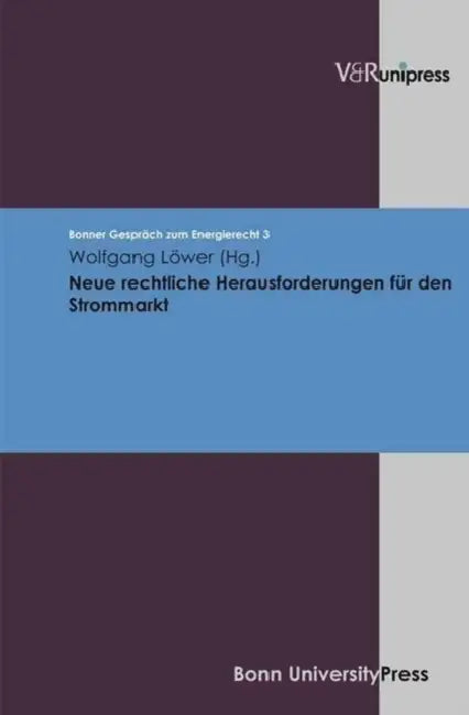 Neue Rechtliche Herausforderungen Fur Den Strommarkt: Bonner Gesprach Zum Energierecht, Band 3 by Wolfgang Lower