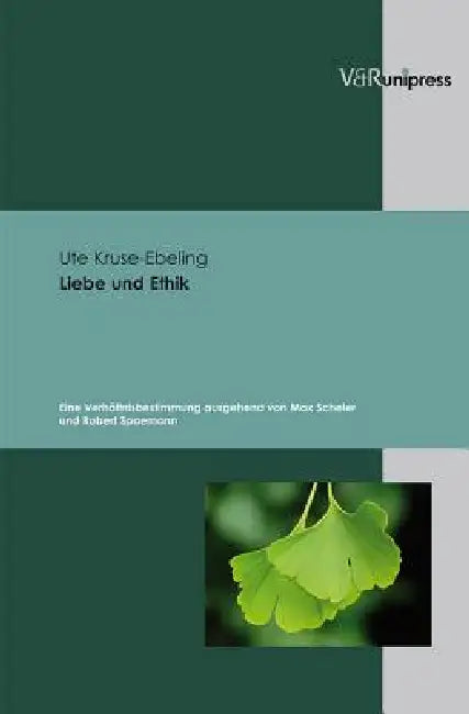 Liebe Und Ethik: Eine Verhaltnisbestimmung Ausgehend Von Max Scheler Und Robert Spaemann by Ute Kruse-Ebeling