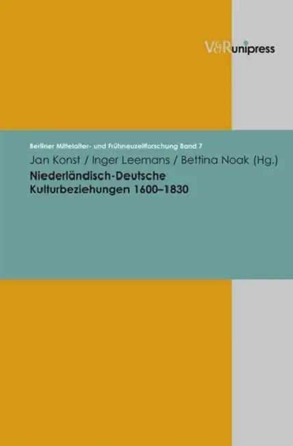 Niederlandisch-Deutsche Kulturbeziehungen 1600-1830 by Jan Konst, Inger Leemans, Bettina Noak