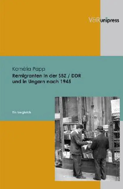 Remigranten in Der Sbz / DDR Und in Ungarn Nach 1945: Ein Vergleich by Kornelia Papp