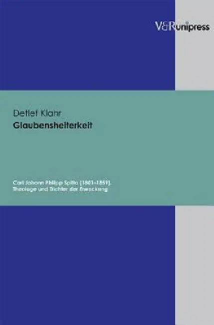 Glaubensheiterkeit: Carl Johann Philipp Spitta (1801-1859). Theologe Und Dichter Der Erweckung by Detlef Klahr