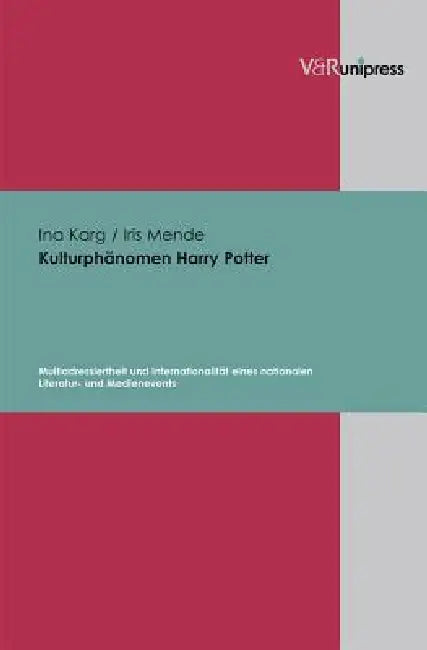 Kulturphanomen Harry Potter: Multiadressiertheit Und Internationalitat Eines Nationalen Literatur- Und Medienevents by Ina Karg, Iris Mende