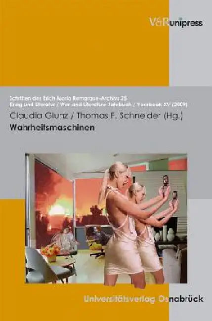 Wahrheitsmaschinen: Der Einfluss Technischer Innovationen Auf Die Darstellung Und Das Bild Des Krieges in Den Medien Und Kunsten by Claudia Glunz, Thomas F. Schneider