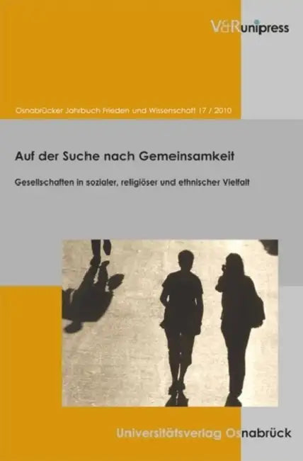 Osnabrucker Jahrbuch Frieden Und Wissenschaft XVII / 2010: Auf Der Suche Nach Gemeinsamkeit. Gesellschaften in Sozialer, Religioser Und Ethnischer Vie by Oberburgermeister D. Stadt Osnabruck and