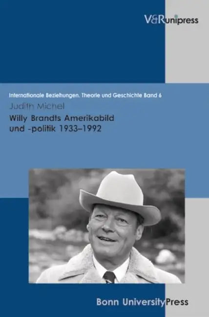 Willy Brandts Amerikabild Und -Politik 1933-1992 by Judith Michel