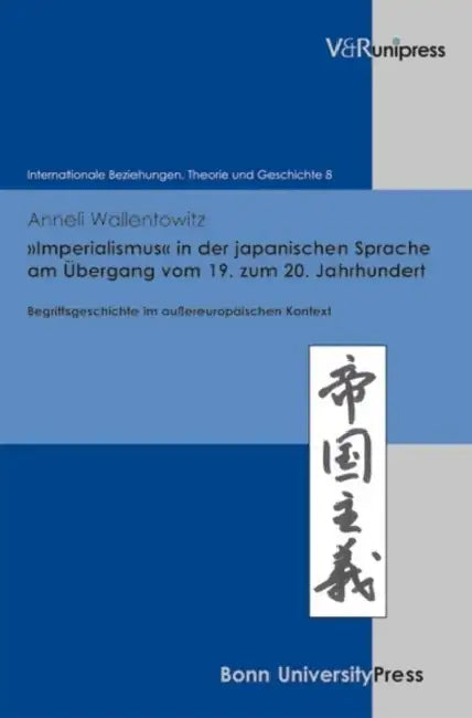 Imperialismus in Der Japanischen Sprache Am Bergang Vom 19. Zum 20. Jahrhundert: Begriffsgeschichte Im Aussereuropaischen Kontext by Anneli Wallentowitz
