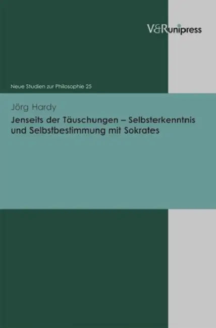 Jenseits Der Tauschungen - Selbsterkenntnis Und Selbstbestimmung Mit Sokrates by Jorg Hardy