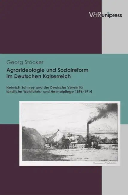 Agrarideologie Und Sozialreform Im Deutschen Kaiserreich: Heinrich Sohnrey Und Der Deutsche Verein Fur Landliche Wohlfahrts- Und Heimatpflege 1896-191 by Georg Stocker