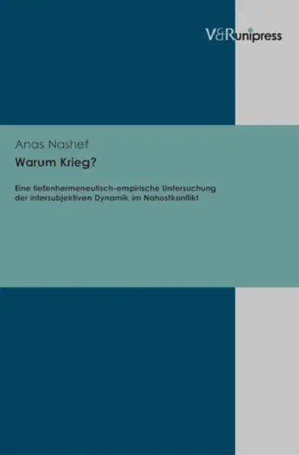 Warum Krieg?: Eine Tiefenhermeneutisch-Empirische Untersuchung Der Intersubjektiven Dynamik Im Nahostkonflikt by Anas Nashef