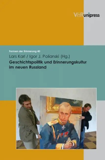 Geschichtspolitik Und Erinnerungskultur Im Neuen Russland by Lars Karl, Igor Polianski