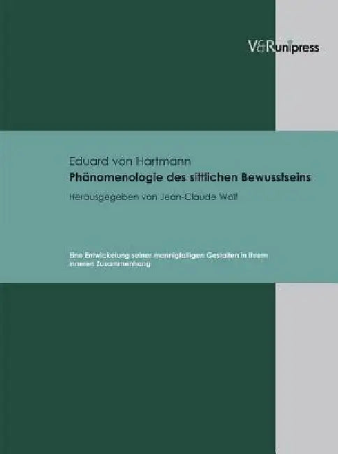 Phanomenologie Des Sittlichen Bewusstseins: Eine Entwickelung Seiner Mannigfaltigen Gestalten in Ihrem Inneren Zusammenhang by Jean-Claude Wolf