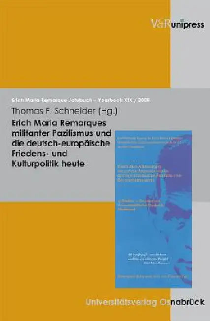 Erich Maria Remarques Militanter Pazifismus Und Die Deutsch-Europaische Friedens- Und Kulturpolitik Heute by Thomas F. Schneider