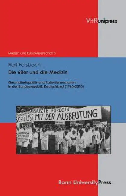 Die 68er Und Die Medizin: Gesundheitspolitik Und Patientenverhalten in Der Bundesrepublik Deutschland (1960-2010) by Ralf Forsbach