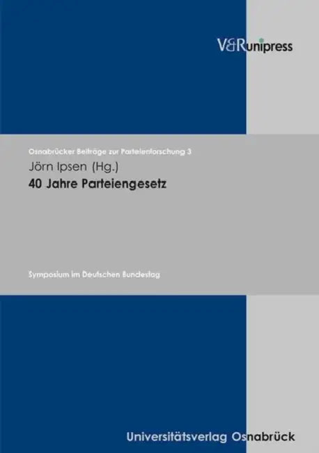 40 Jahre Parteiengesetz: Symposium Im Deutschen Bundestag by Jorn Ipsen
