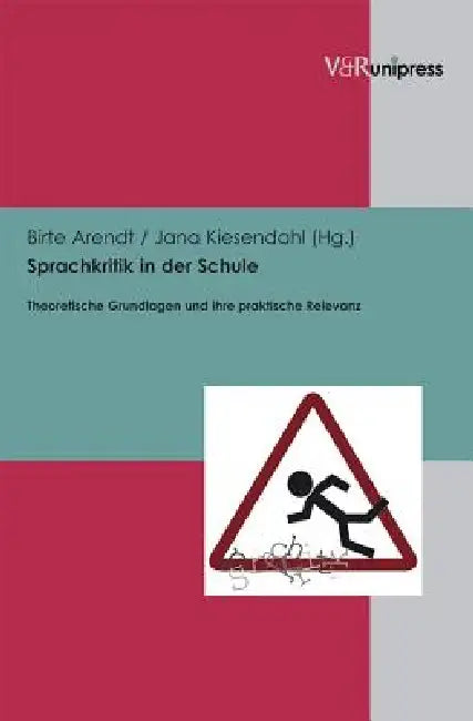 Sprachkritik in Der Schule: Theoretische Grundlagen Und Ihre Praktische Relevanz by Birte Arendt, Jana Kiesendahl