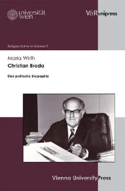 Christian Broda: Eine Politische Biographie by Maria Wirth