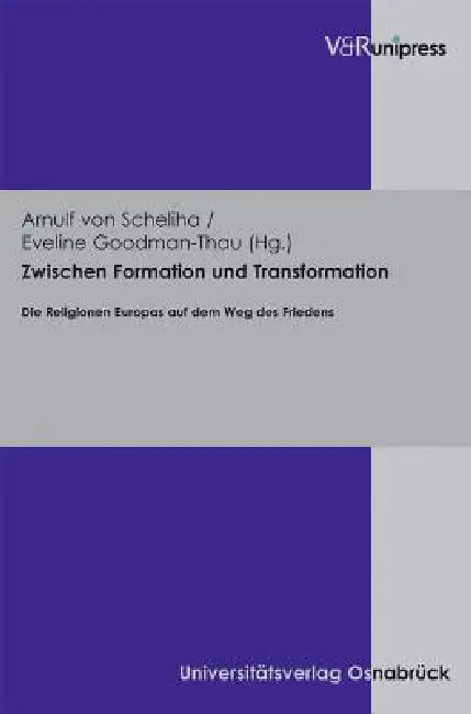 Zwischen Formation Und Transformation: Die Religionen Europas Auf Dem Weg Des Friedens by Eveline Goodman-Thau, Arnulf Von Scheliha