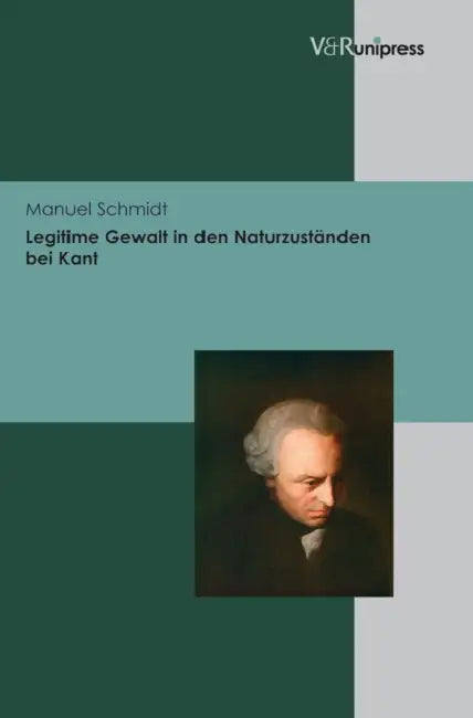 Legitime Gewalt in Den Naturzustanden Bei Kant by Manuel Schmidt