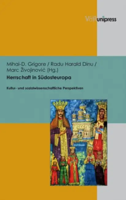 Herrschaft in Sudosteuropa: Kultur- Und Sozialwissenschaftliche Perspektiven by Radu Harald Dinu, Mihai-D Grigore, Marc Zivojinovic