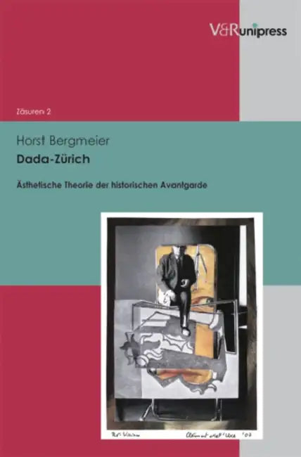Dada-Zurich: Asthetische Theorie Der Historischen Avantgarde by Horst Bergmeier