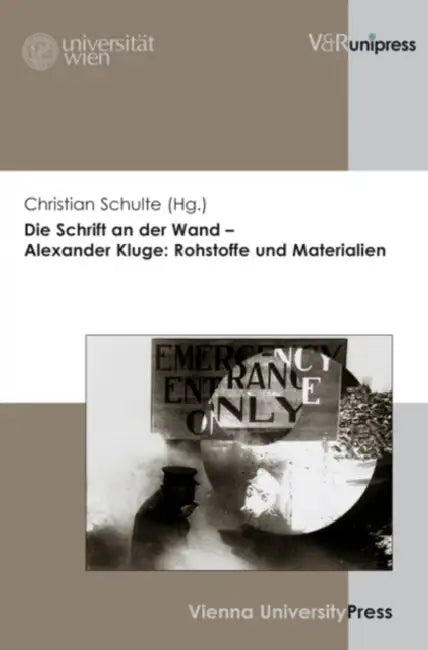 Die Schrift an Der Wand - Alexander Kluge: Rohstoffe Und Materialien by Christian Schulte