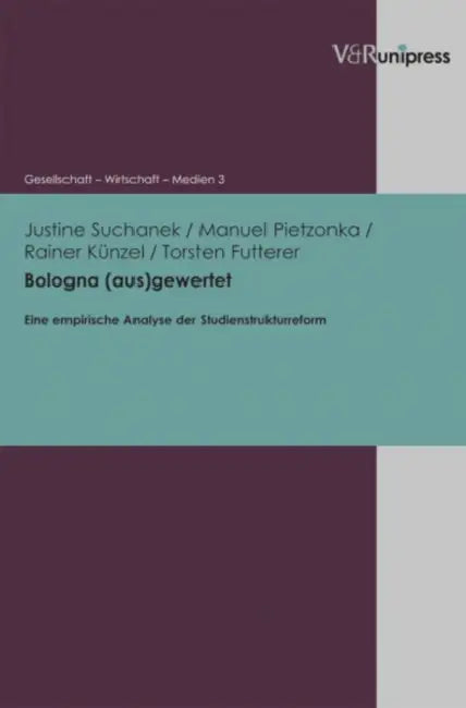 Bologna (Aus)Gewertet: Eine Empirische Analyse Der Studienstrukturreform by Torsten Futterer, Rainer Kunzel, Manuel Pietzonka