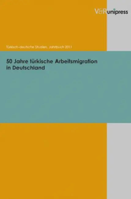 50 Jahre Turkische Arbeitsmigration in Deutschland by Yasemin Dayioglu-Yucel, Michael Hofmann, Seyda Ozil