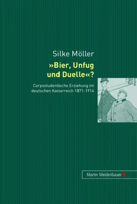 Bier, Unfug Und Duelle?: Corpsstudentische Erziehung Im Deutschen Kaiserreich 1871-1914 by Silke Müller